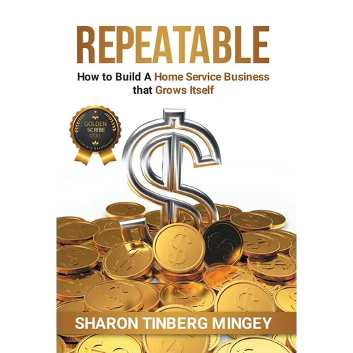 Repeatable: How to Build A Home Service Business that Grows Itself