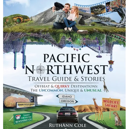 Pacific Northwest Travel Guide & Stories Offbeat & Quirky Destinations: The Uncommon, Unique & Unusual