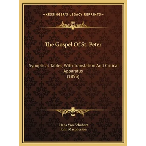 The Gospel Of St. Peter: Synoptical Tables, With Translation And Critical Apparatus (1893)