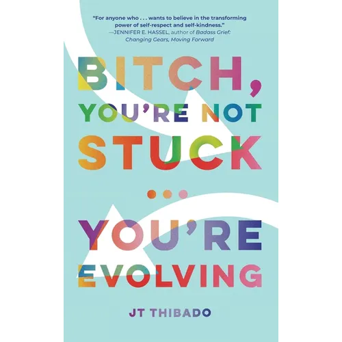 Bitch, You're Not Stuck...You're Evolving