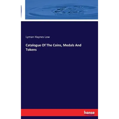 Catalogue Of The Coins, Medals And Tokens