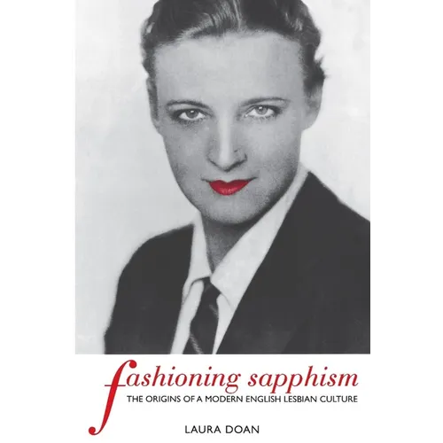 Fashioning Sapphism: The Origins of a Modern English Lesbian Culture