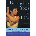 Bringing Yoga to Life: The Everyday Practice of Enlightened Living
