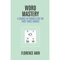 Word Mastery: A Course In Phonics For The First Three Grades