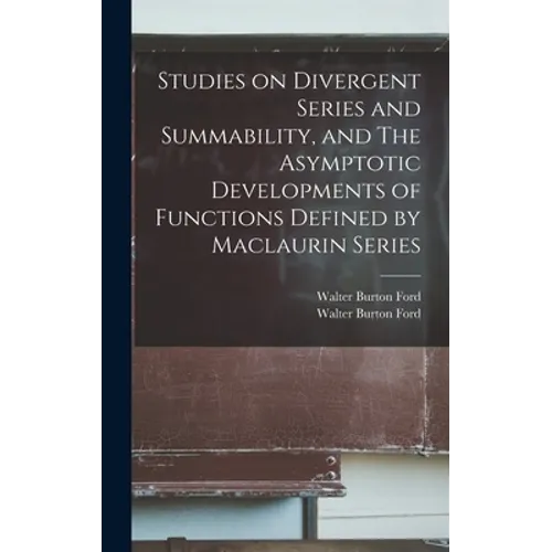 Studies on Divergent Series and Summability, and The Asymptotic Developments of Functions Defined by Maclaurin Series