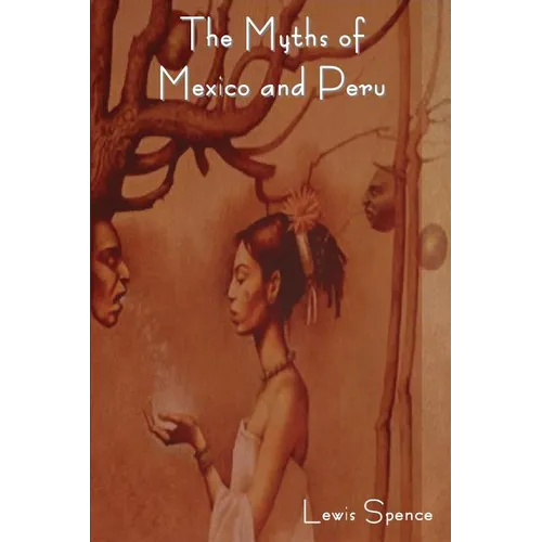 The Myths of Mexico and Peru