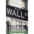 Wall Street: Its Mysteries Revealed-Its Secrets Exposed