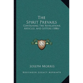 The Spirit Prevails: Containing The Revelations, Articles, And Letters (1886)