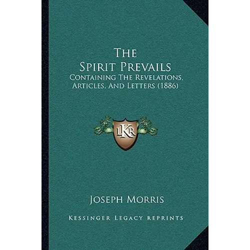 The Spirit Prevails: Containing The Revelations, Articles, And Letters (1886)