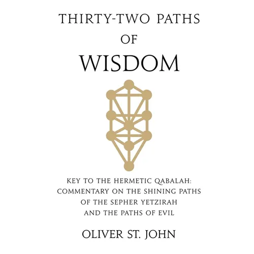Thirty-two paths of Wisdom: Key to the Hermetic Qabalah: Commentary on the Shining Paths of the Sepher Yetzirah and the Paths of Evil