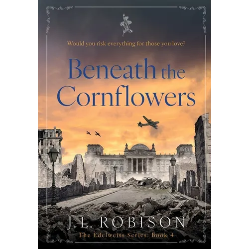 Beneath the Cornflowers: Edelweiss Series Book 4