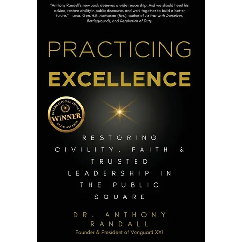 Practicing Excellence: Restoring Civility, Faith & Trusted Leadership in the Public Square