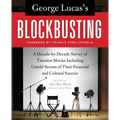 George Lucas's Blockbusting: A Decade-By-Decade Survey of Timeless Movies Including Untold Secrets of Their Financial and Cultural Success