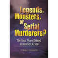 Legends, Monsters, or Serial Murderers? The Real Story Behind an Ancient Crime