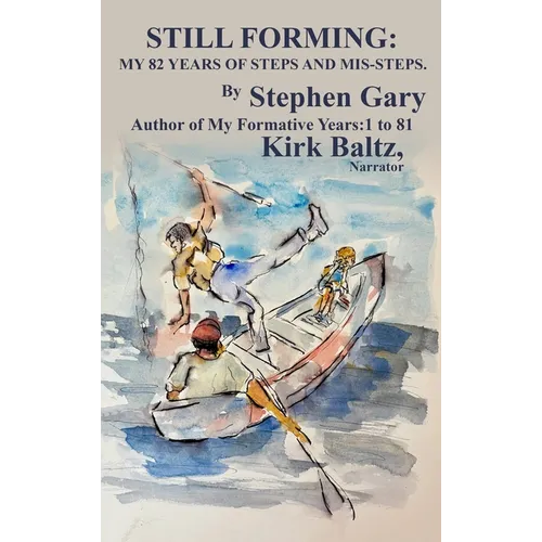 Still Forming: My 82 Years of Steps and Mis-Steps