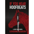 If You Hear Hoofbeats: A Josie Harjo Novel