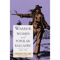 Warrior Women and Popular Balladry, 1650-1850