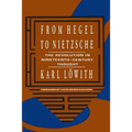 From Hegel to Nietzsche: The Revolution in Nineteenth-Century Thought