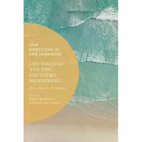 Life Writing and the Southern Hemisphere: Texts, Spaces, Resonances