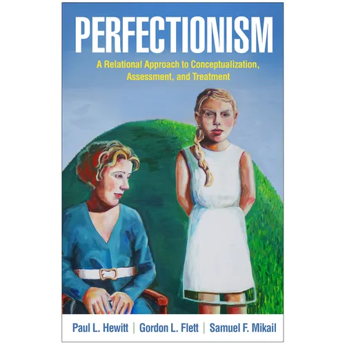 Perfectionism: A Relational Approach to Conceptualization, Assessment, and Treatment