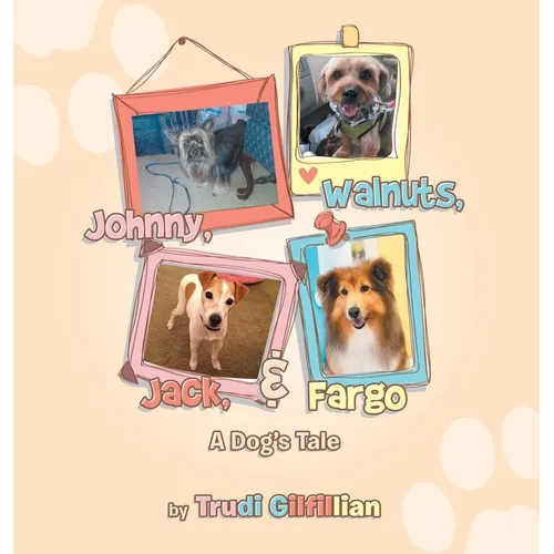 Johnny, Walnuts, Jack, & Fargo: A Dog's Tail