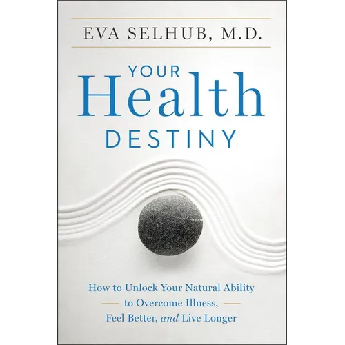 Your Health Destiny: How to Unlock Your Natural Ability to Overcome Illness, Feel Better, and Live Longer