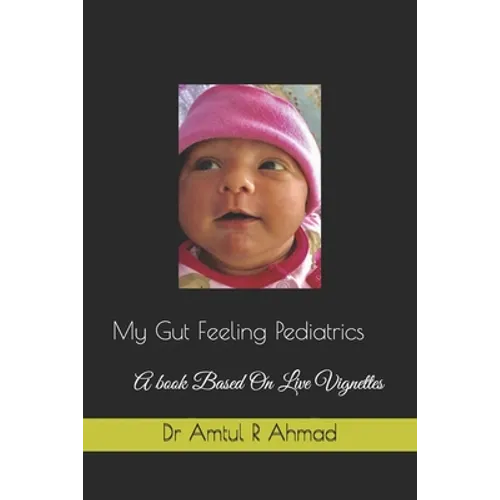 My Gut Feeling Pediatrics: A book Based On Live Vignettes