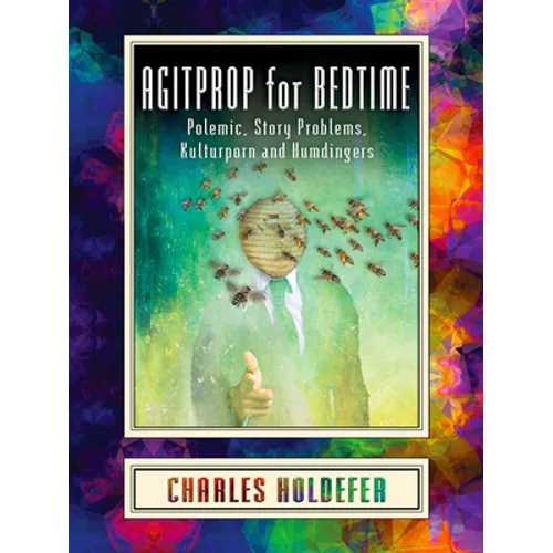 Agitprop for Bedtime: Polemic, Story Problems, Kulturporn and Humdingers