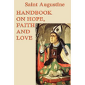 Handbook on Hope, Faith and Love: A Classic Christian Treatise on Faith, Hope, and Love