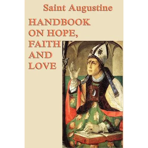 Handbook on Hope, Faith and Love: A Classic Christian Treatise on Faith, Hope, and Love