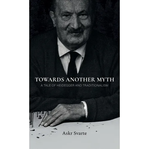 Towards Another Myth: A Tale of Heidegger and Traditionalism