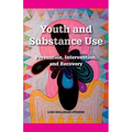 Youth and Substance Use: Prevention, Intervention, and Recovery