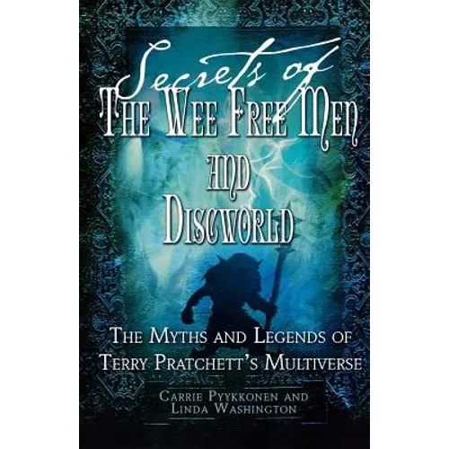 Secrets of the Wee Free Men and Discworld: The Myths and Legends of Terry Pratchett's Multiverse