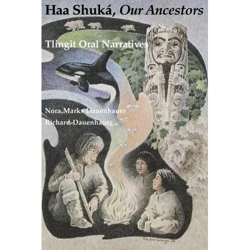 Haa Shuká, Our Ancestors: Tlingit Oral Narratives
