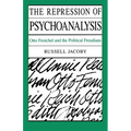 The Repression of Psychoanalysis: Otto Fenichel and the Political Freudians
