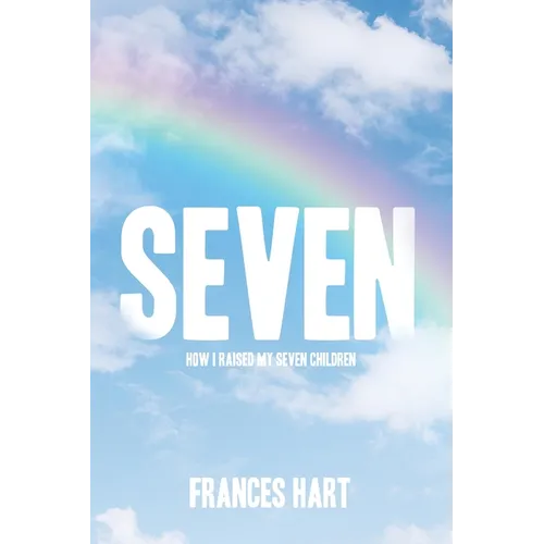 Seven: How I Raised My Seven Children