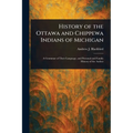 History of the Ottawa and Chippewa Indians of Michigan