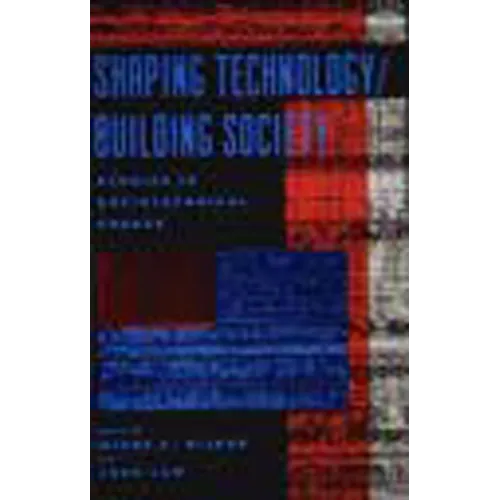 Shaping Technology / Building Society: Studies in Sociotechnical Change