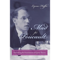 Mad for Foucault: Rethinking the Foundations of Queer Theory