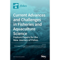 Current Advances and Challenges in Fisheries and Aquaculture Science: Feature Papers for the New Journey of Fishes