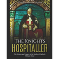 The Knights Hospitaller: The History and Legacy of the Medieval Catholic Military Order