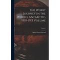 The Worst Journey in the World, Antarctic, 1910-1913 Volume; Volume 1