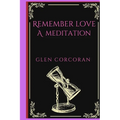 Remember Love: A Meditation