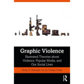 Graphic Violence: Illustrated Theories about Violence, Popular Media, and Our Social Lives