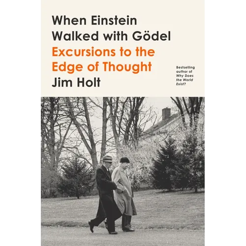 When Einstein Walked with Gödel: Excursions to the Edge of Thought