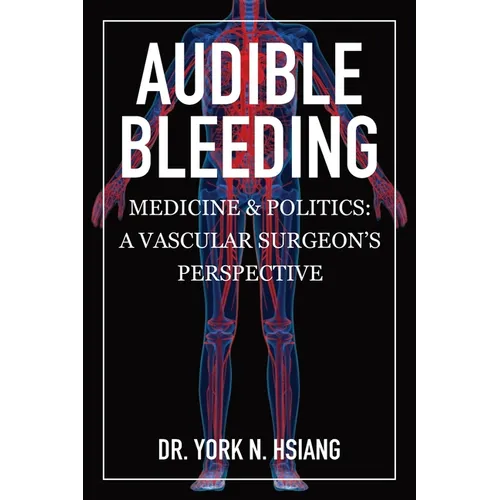 Audible Bleeding: Medicine & Politics: A Vascular Surgeon's Perspective