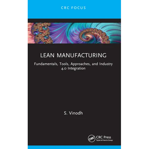 Lean Manufacturing: Fundamentals, Tools, Approaches, and Industry 4.0 Integration