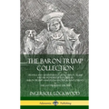 The Baron Trump Collection: Travels and Adventures of Little Baron Trump and his Wonderful Dog Bulger, Baron Trump's Marvelous Underground Journey & T