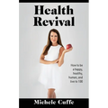 Health Revival: How to Be a Happy, Healthy, Human and Live to 100