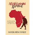 Abyssinian Nomad: An African Woman's Journey of Love, Loss, & Adventure from Cape to Cairo